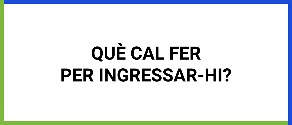 que cal fer per ingressa-hi?